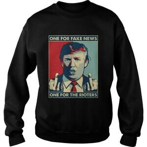 One For Fake News One For The Rioters Pro Donald Trump Funny Sweatshirt